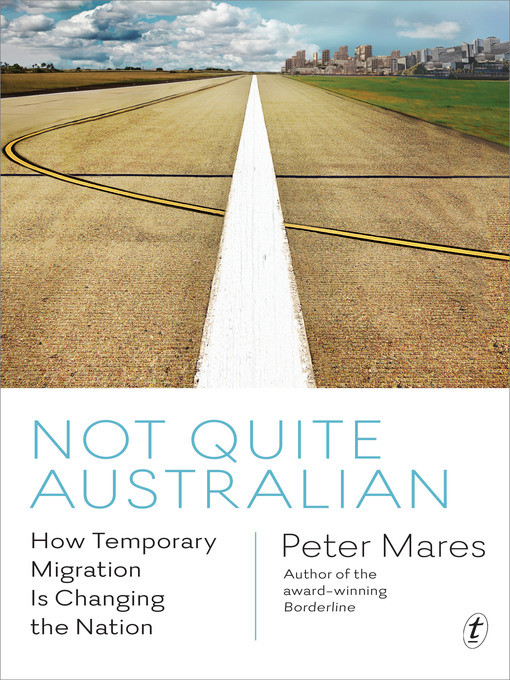 Title details for Not Quite Australian: How Temporary Migration Is Changing the Nation by Peter Mares - Available